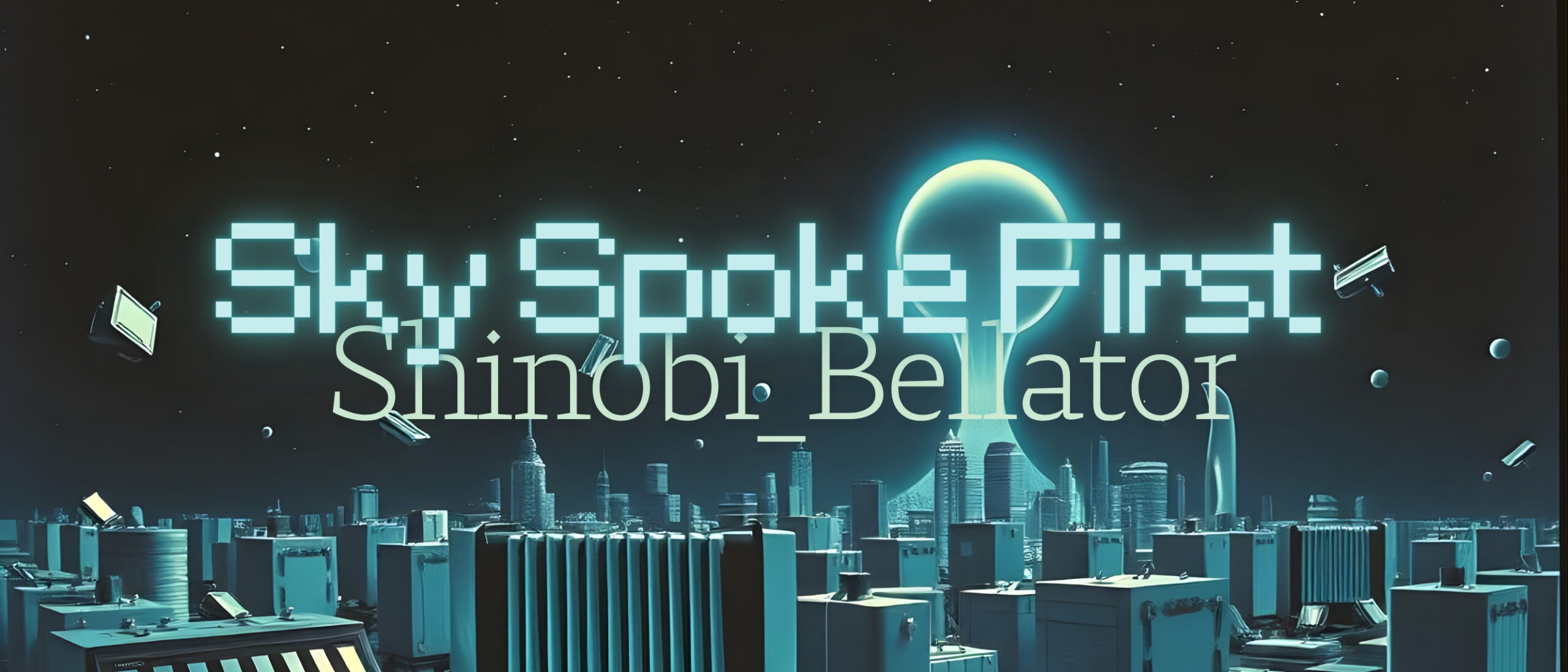 Sky Spoke First — Shinobi_Bellator